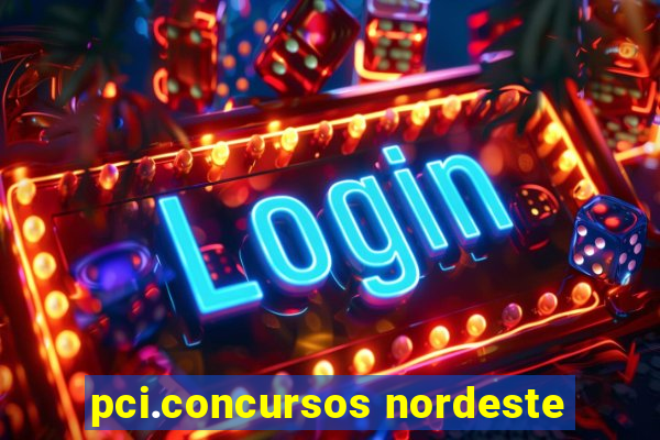 pci.concursos nordeste